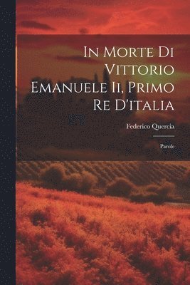 Federico Quercia - In Morte Di Vittorio Emanuele Ii, Primo Re D'italia, Häftad