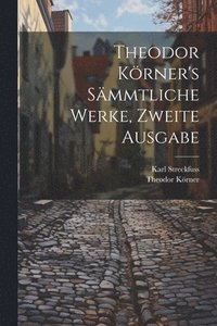 bokomslag Theodor Krner's smmtliche Werke, Zweite Ausgabe