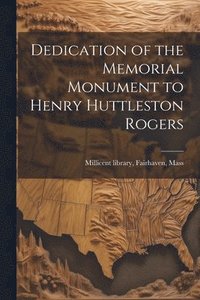 bokomslag Dedication of the Memorial Monument to Henry Huttleston Rogers