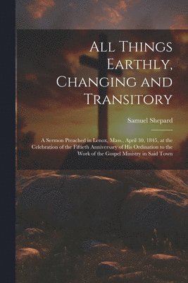 bokomslag All Things Earthly, Changing and Transitory