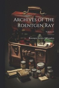 bokomslag Archives of the Roentgen Ray; Volume 11