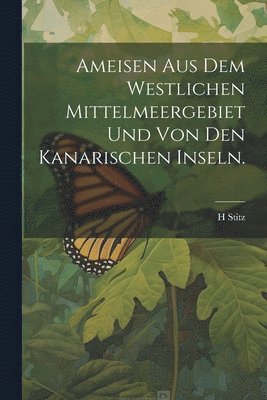 Ameisen aus dem Westlichen Mittelmeergebiet und von den Kanarischen Inseln. 1