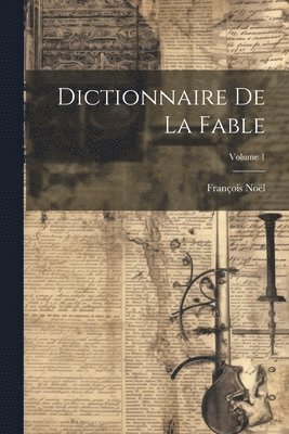 François Noël - Dictionnaire De La Fable; Volume 1, Häftad