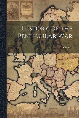 History of the Peninsular War; Volume 2 1