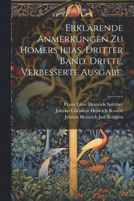 Erklärende Anmerkungen zu Homers Ilias, Dritter Band. Dritte, verbesserte Ausgabe.
