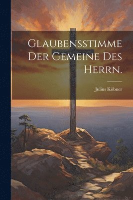 bokomslag Glaubensstimme der Gemeine des Herrn.