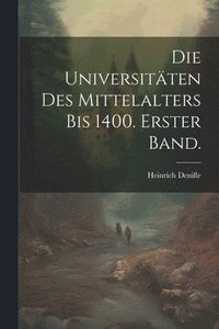 bokomslag Die Universitten des Mittelalters bis 1400. Erster Band.