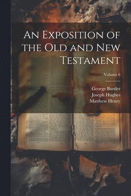 Matthew Henry, George Burder, Samuel Palmer - Exposition of the Old and New Testament; Volume 6, Häftad