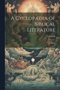 bokomslag Cyclopædia of Biblical Literature; Volume II