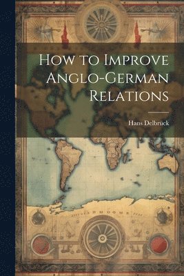 bokomslag How to Improve Anglo-German Relations