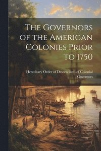 bokomslag The Governors of the American Colonies Prior to 1750
