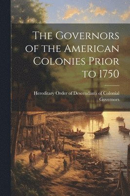 bokomslag The Governors of the American Colonies Prior to 1750