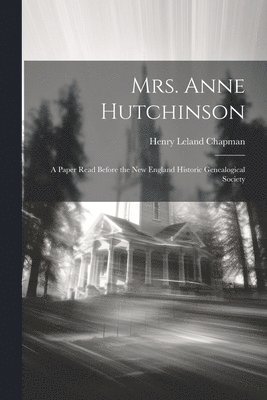 bokomslag Mrs. Anne Hutchinson; a Paper Read Before the New England Historic Genealogical Society