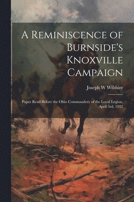 Reminiscence of Burnside's Knoxville Campaign 1