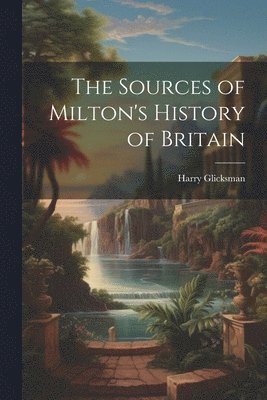 Harry Glicksman - Sources of Milton's History of Britain, Häftad