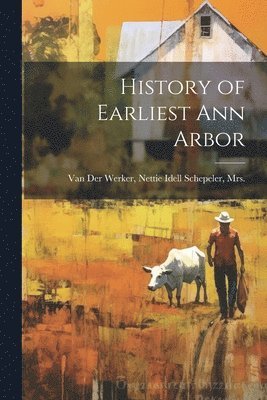 History of Earliest Ann Arbor 1