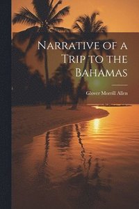 bokomslag Narrative of a Trip to the Bahamas