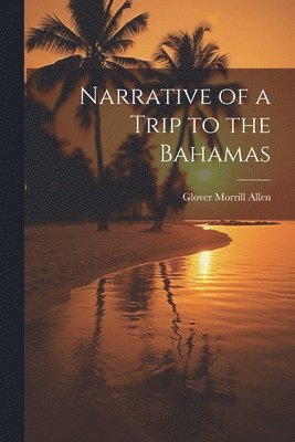 Narrative of a Trip to the Bahamas 1