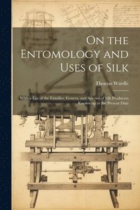bokomslag On the Entomology and Uses of Silk