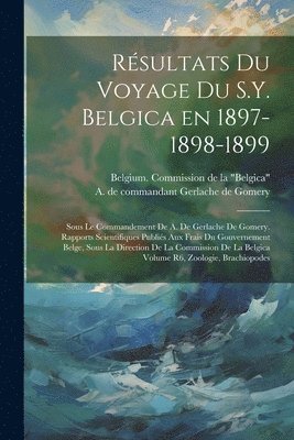Belgium Commission De La Belgica, A. de (Adrien) C. Gerlache de Gomery - Résultats du voyage du S.Y. Belgica en 1897-1898-1899, Häftad