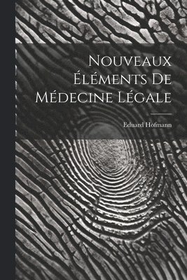 Nouveaux Éléments De Médecine Légale