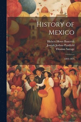 Hubert Howe Bancroft, Thomas Savage, Joseph Joshua Peatfield - History of Mexico, Häftad