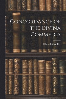 Edward Allen Fay - Concordance of the Divina Commedia, Häftad