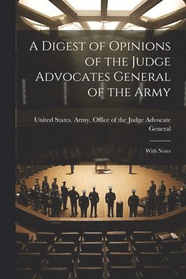 bokomslag A Digest of Opinions of the Judge Advocates General of the Army