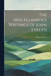 bokomslag The Miscellaneous Writings of John Evelyn