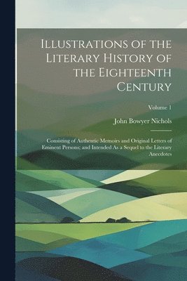 Illustrations of the Literary History of the Eighteenth Century 1