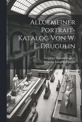 bokomslag Allgemeiner Portrait-Katalog von W. E. Drugulin