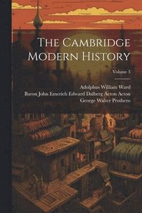 bokomslag The Cambridge Modern History; Volume 3