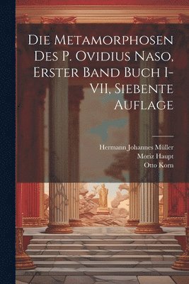 bokomslag Die Metamorphosen des P. Ovidius Naso, Erster Band Buch I-VII, Siebente Auflage