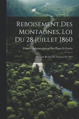 France Administration Des Eaux Et Forê - Reboisement Des Montagnes, Loi Du 28 Juillet 1860, Häftad