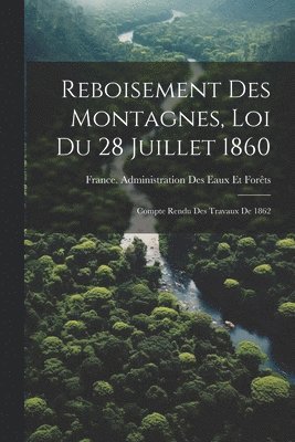Reboisement Des Montagnes, Loi Du 28 Juillet 1860 1