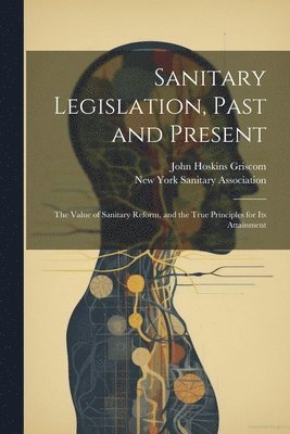 John Hoskins Griscom - Sanitary Legislation, Past and Present, Häftad
