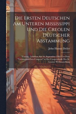 Die Ersten Deutschen Am Unteren Mississippi Und Die Creolen Deutscher Abstammung 1