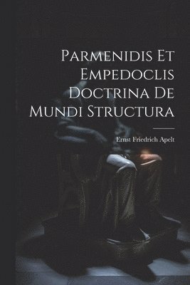 Parmenidis Et Empedoclis Doctrina De Mundi Structura 1