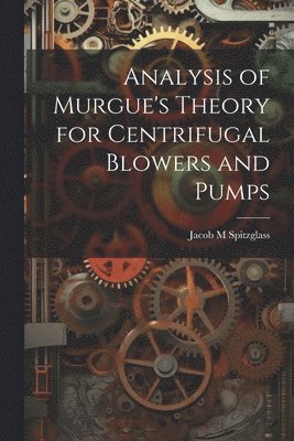 bokomslag Analysis of Murgue's Theory for Centrifugal Blowers and Pumps