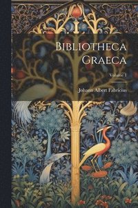 bokomslag Bibliotheca Graeca; Volume 1