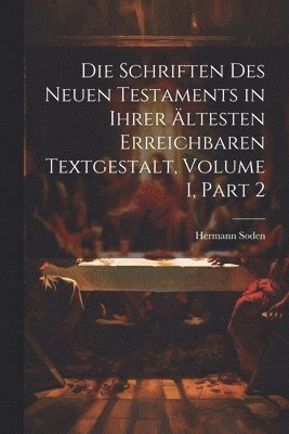 Die Schriften Des Neuen Testaments in Ihrer ltesten Erreichbaren Textgestalt, Volume 1, part 2 1