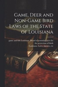 bokomslag Game, Deer and Non-game Bird Laws of the State of Louisiana