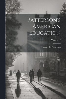 bokomslag Patterson's American Education; Volume 17