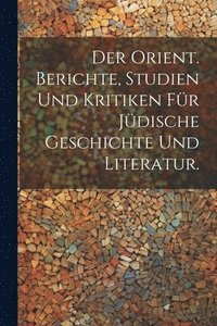 bokomslag Der Orient. Berichte, Studien und Kritiken fr jdische Geschichte und Literatur.