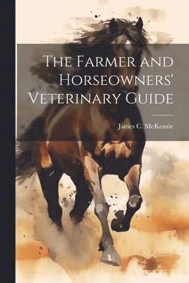 bokomslag Farmer and Horseowners' Veterinary Guide