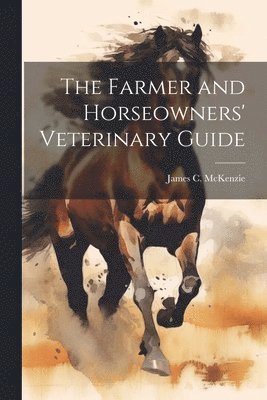 The Farmer and Horseowners' Veterinary Guide 1