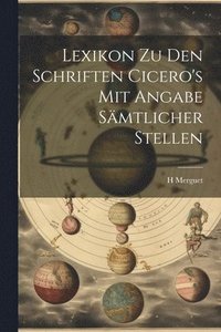 bokomslag Lexikon Zu Den Schriften Cicero's Mit Angabe Smtlicher Stellen