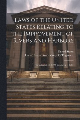 Laws of the United States Relating to the Improvement of Rivers and Harbors 1