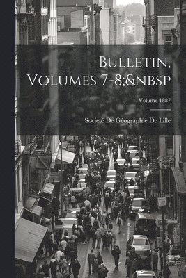 Bulletin, Volumes 7-8; Volume 1887 1