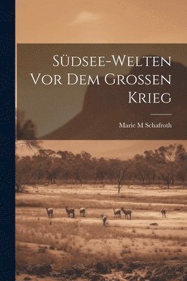 bokomslag Südsee-welten vor dem grossen Krieg